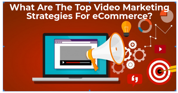 Top Video Marketing Strategies For eCommerce?